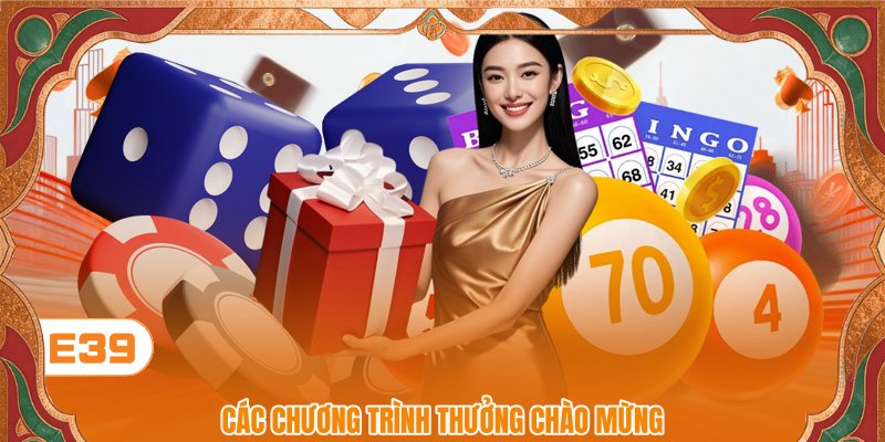 Các chương trình thưởng chào mừng Các chương trình thưởng chào mừng