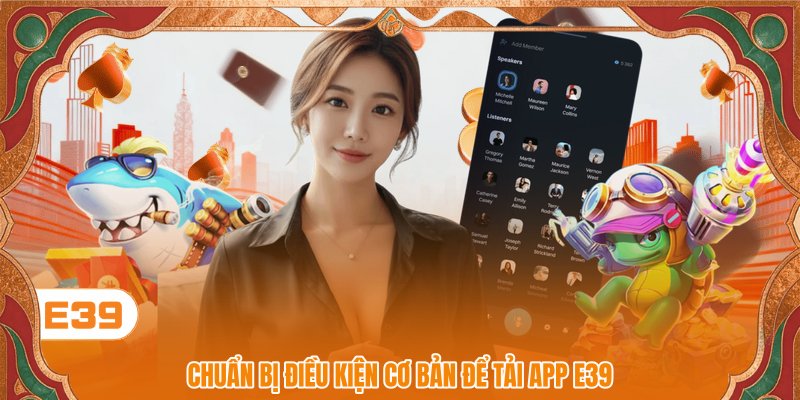 Chuẩn bị điều kiện cơ bản để tải app E39