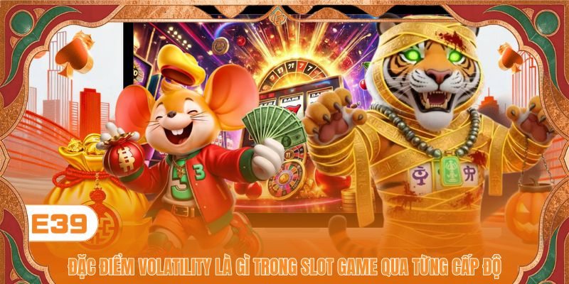 Đặc điểm volatility là gì trong slot game qua từng cấp độ Đặc điểm volatility là gì trong slot game qua từng cấp độ