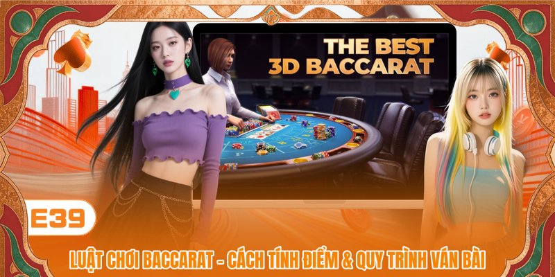 Luật Chơi Baccarat - Nắm Rõ Quy Tắc Để Nhập Cuộc Hiệu Quả
