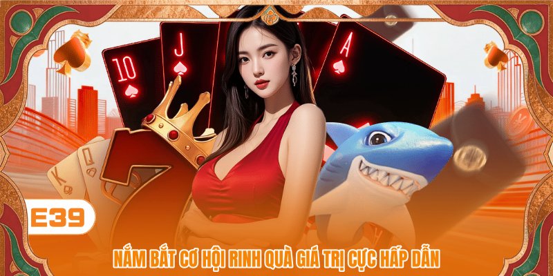 Nắm bắt cơ hội rinh quà giá trị cực hấp dẫn