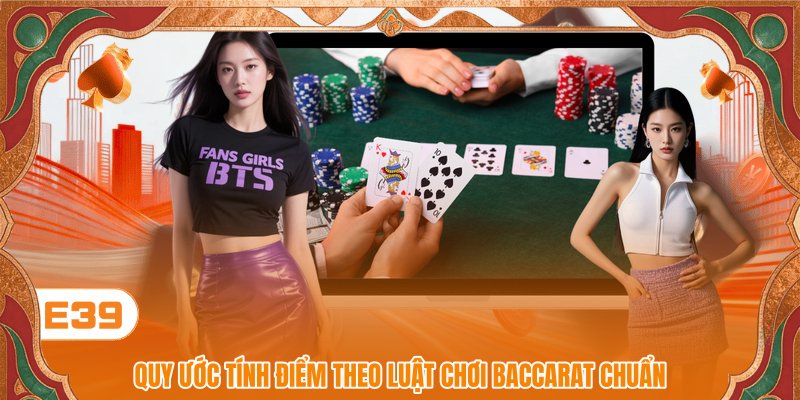 Quy ước tính điểm theo luật chơi Baccarat chuẩn