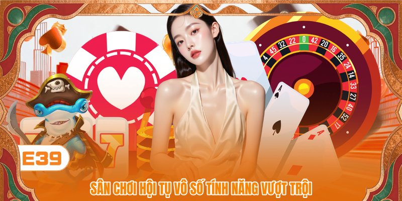 Sân chơi hội tụ vô số tính năng vượt trội Sân chơi hội tụ vô số tính năng vượt trội