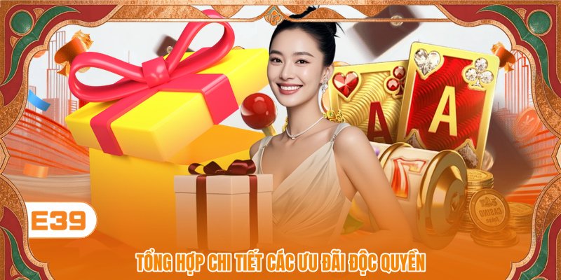 Tổng hợp chi tiết các ưu đãi độc quyền Tổng hợp chi tiết các ưu đãi độc quyền