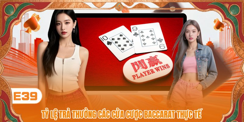 Tỷ lệ trả thưởng các cửa cược Baccarat thực tế