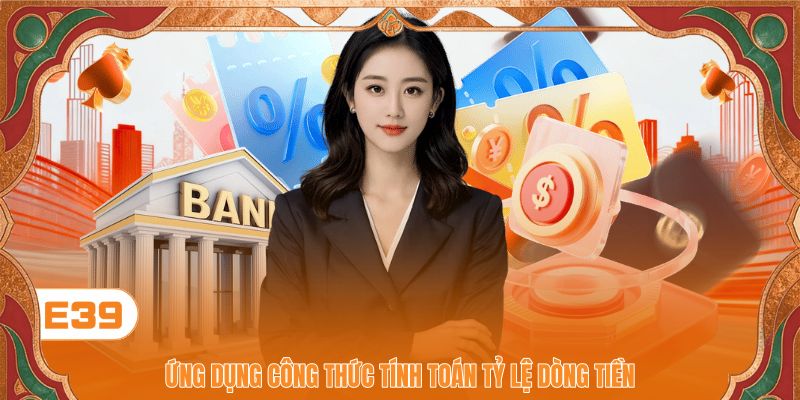 Ứng dụng công thức tính toán tỷ lệ dòng tiền Ứng dụng công thức tính toán tỷ lệ dòng tiền