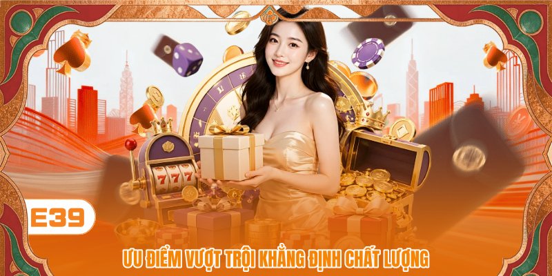 Ưu điểm vượt trội khẳng định chất lượng